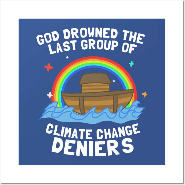 God Drowned Last Group Of Climate Change Deniers Wall Art by dumbshirts